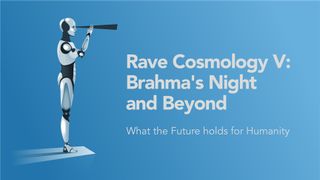 Rave Cosmology V: Brahma's Night and Beyond