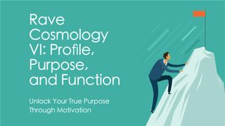 Rave Cosmology VI: Profile, Purpose and Function